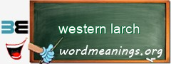 WordMeaning blackboard for western larch